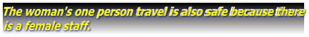 The woman's one person travel is also safe because there is a female staff.