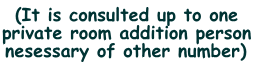 (It is consulted up to one private room addition person nesessary of other number) 